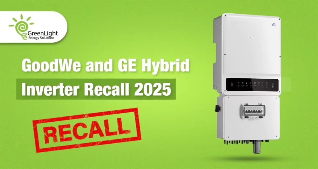 GoodWe and GE Hybrid Inverter Recall 2025